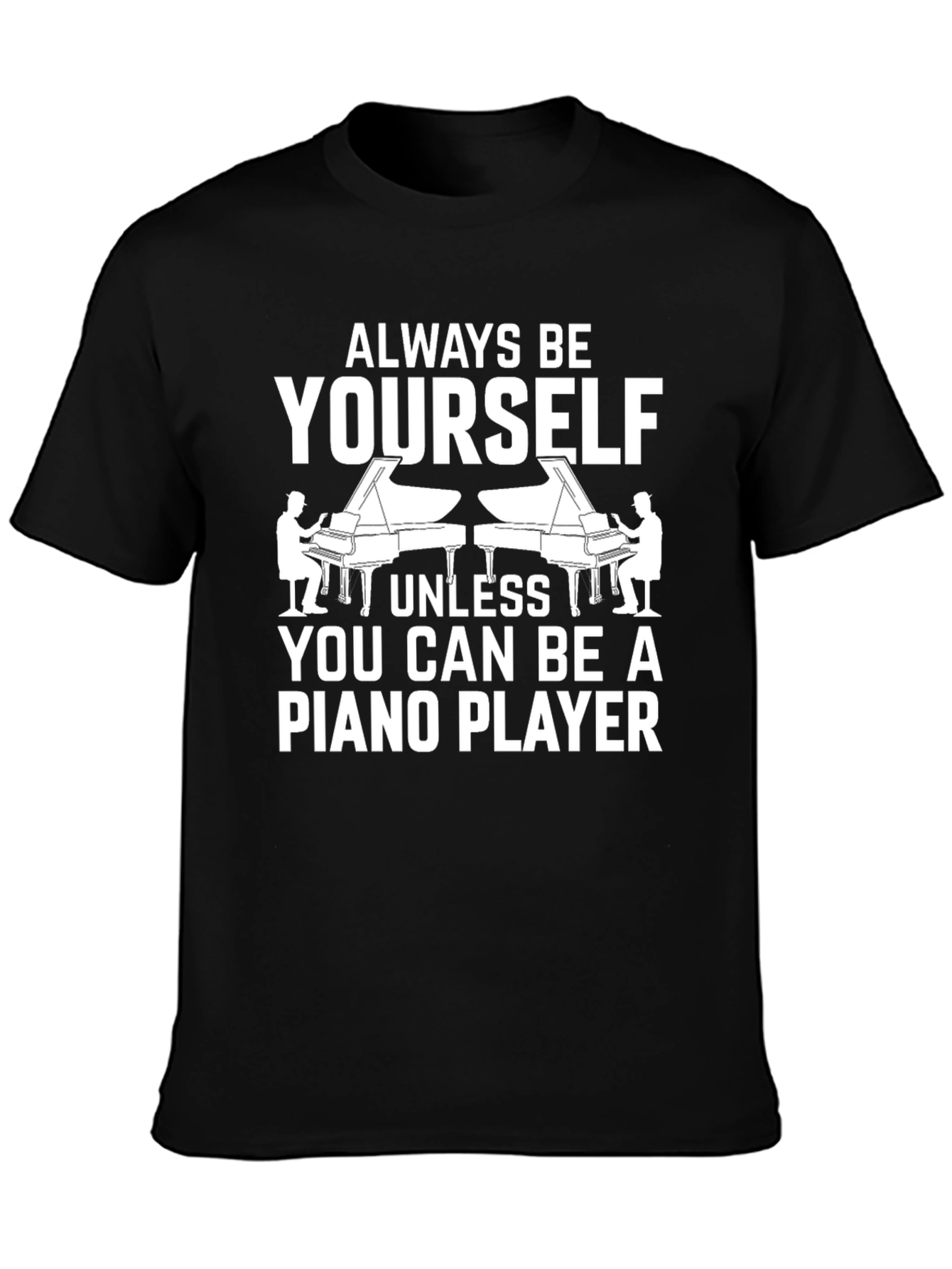 Always Be Yourself Piano Player Graphic T-Shirt