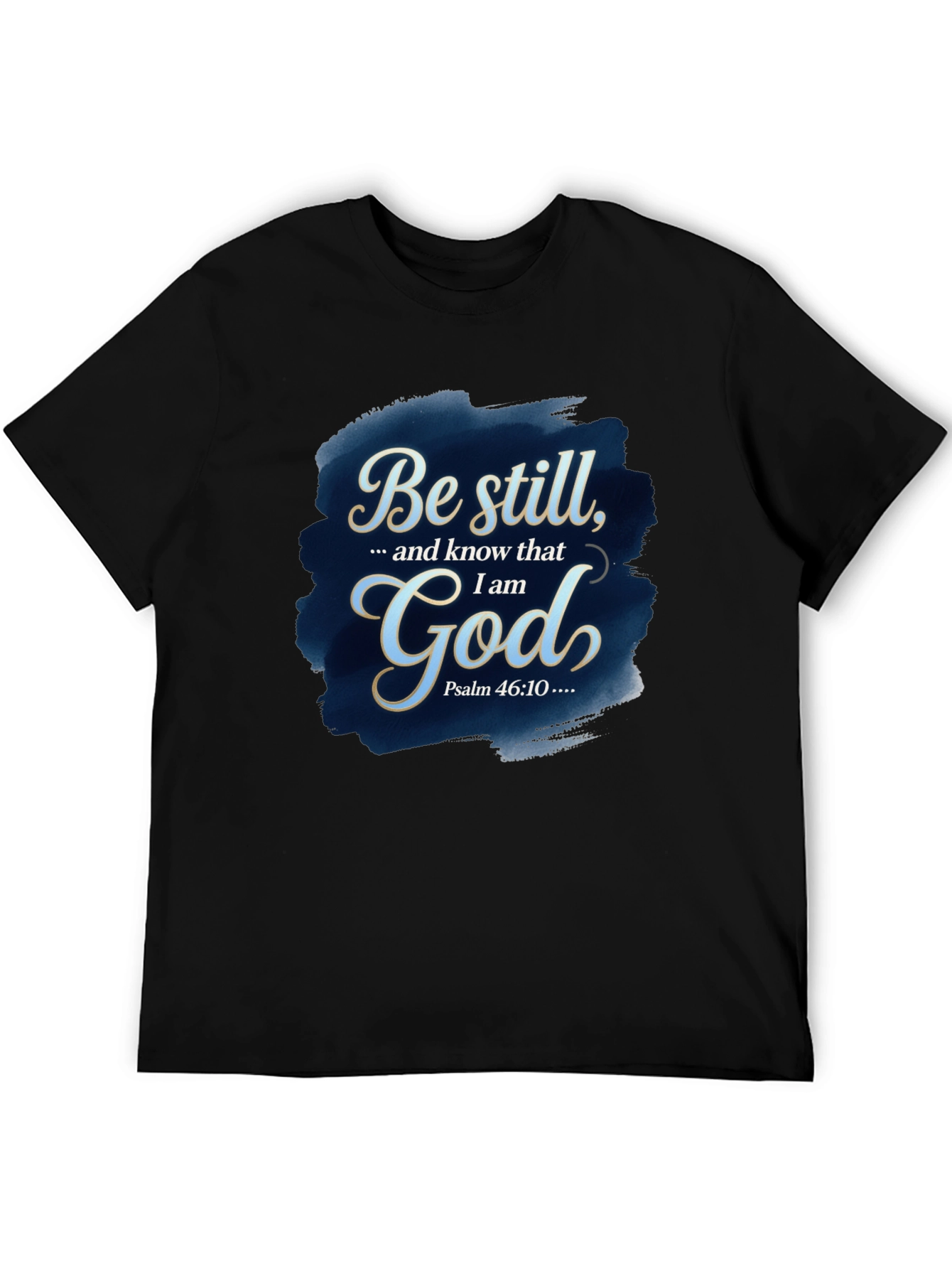 Be Still God T-Shirt - Psalm 46:10 Bible Verse