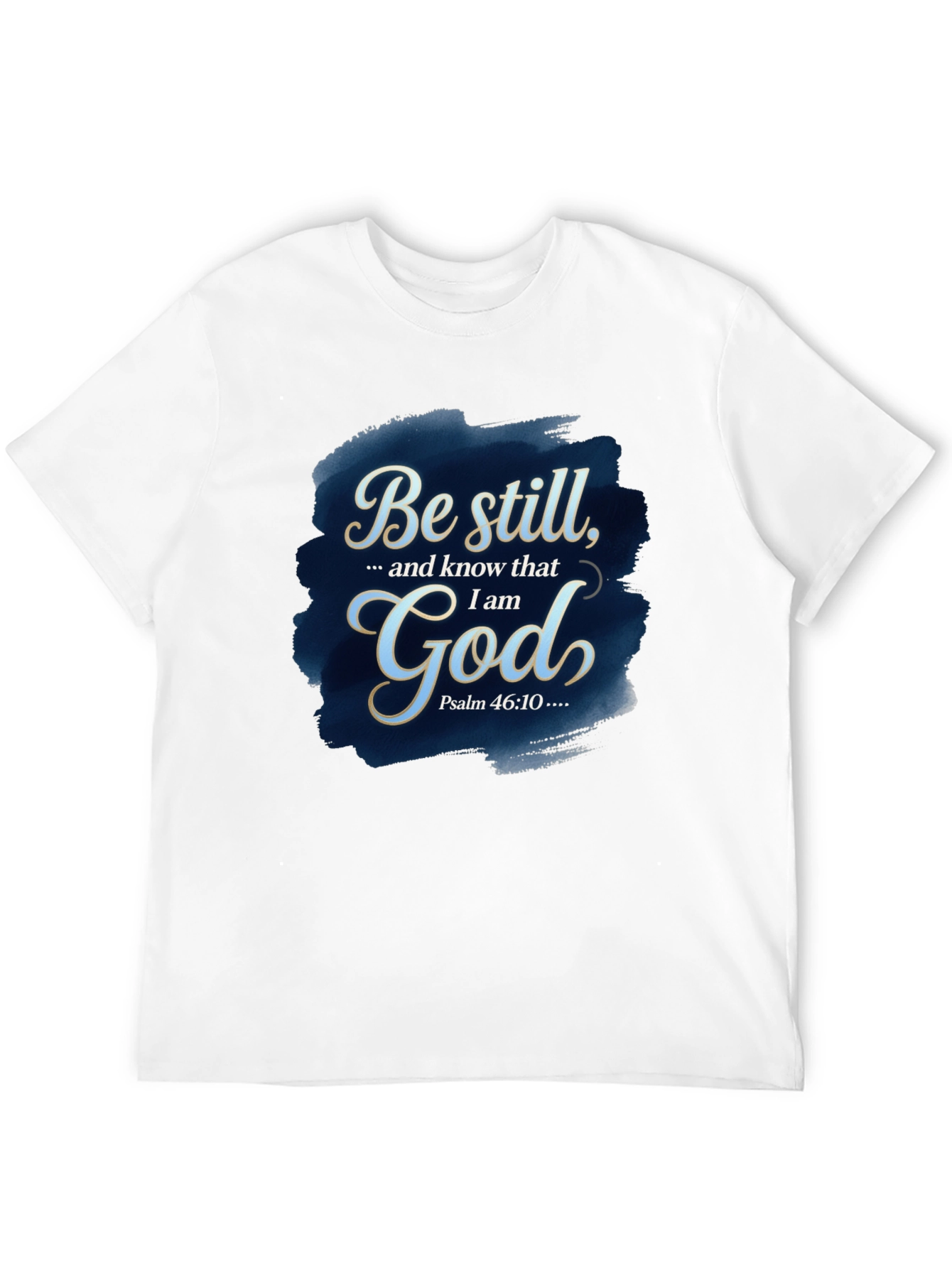 Be Still God T-Shirt - Psalm 46:10 Bible Verse