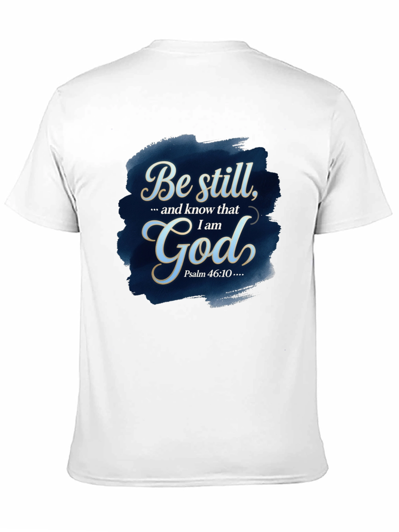 Be Still God T-Shirt - Psalm 46:10 Bible Verse