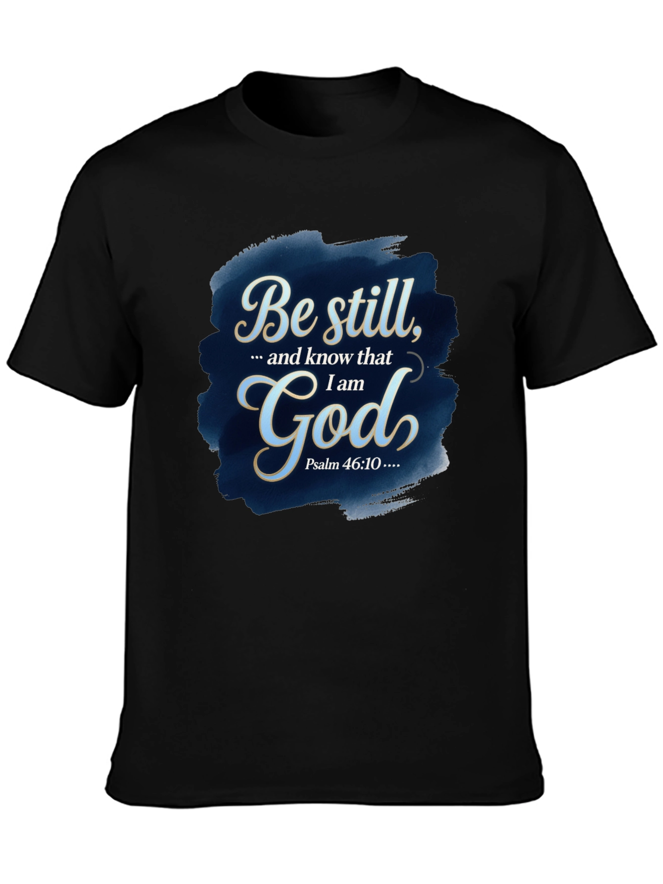 Be Still God T-Shirt - Psalm 46:10 Bible Verse