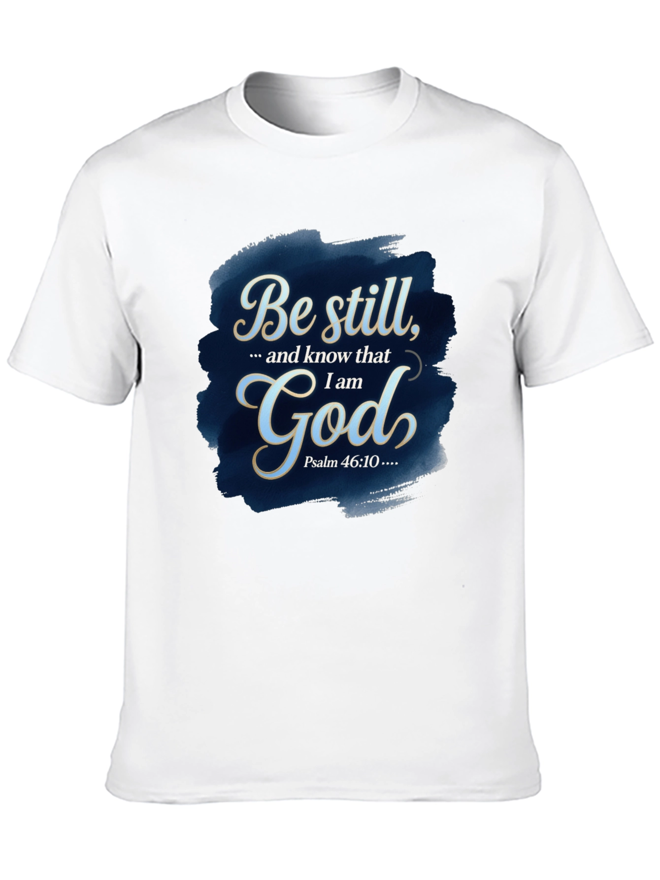 Be Still God T-Shirt - Psalm 46:10 Bible Verse