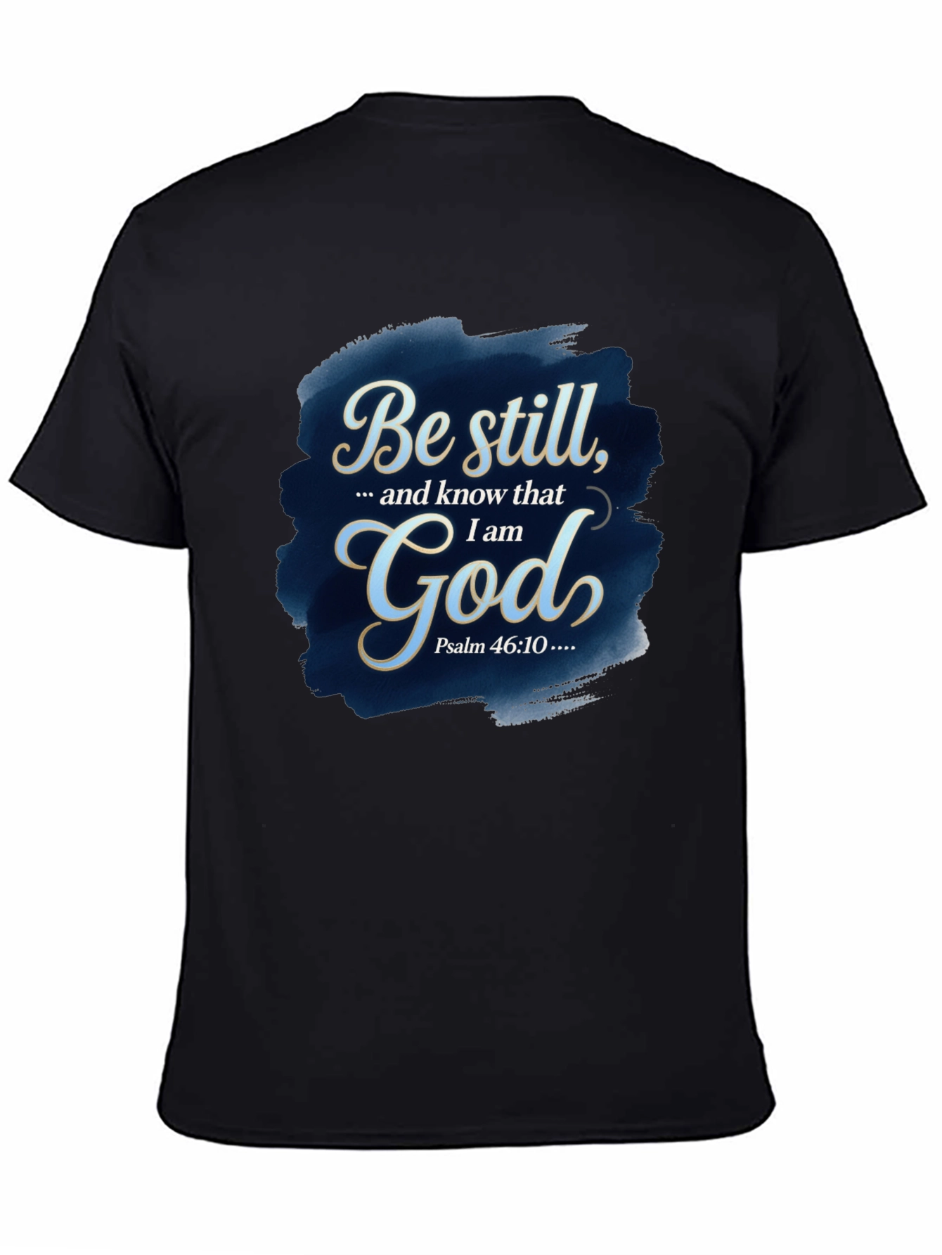 Be Still God T-Shirt - Psalm 46:10 Bible Verse