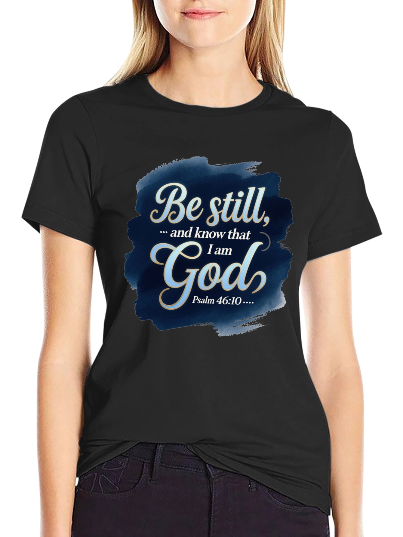 Be Still God T-Shirt - Psalm 46:10 Bible Verse