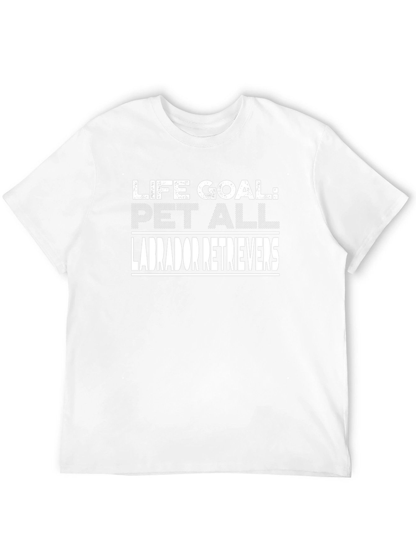 Life Goal: Pet All Labrador Retrievers T-Shirt