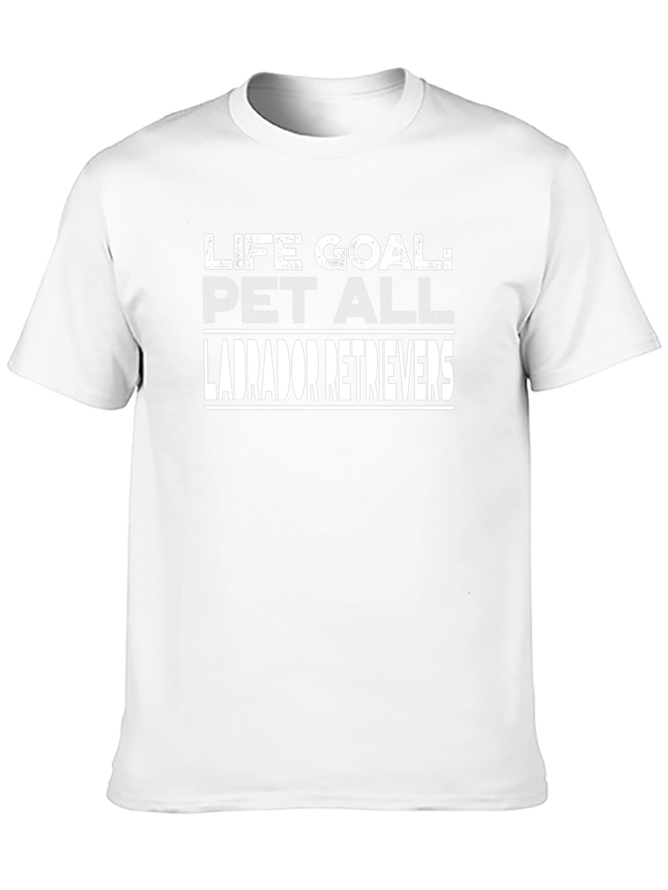 Life Goal: Pet All Labrador Retrievers T-Shirt