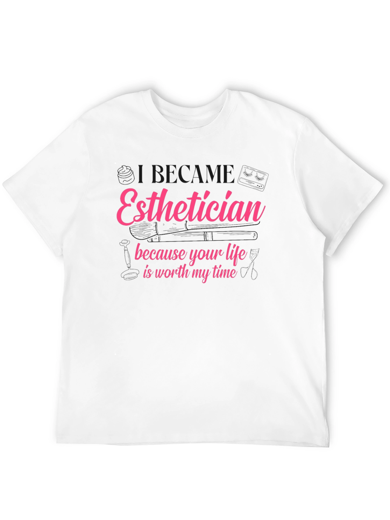 Esthetician T-Shirt - Life is Worth My Time