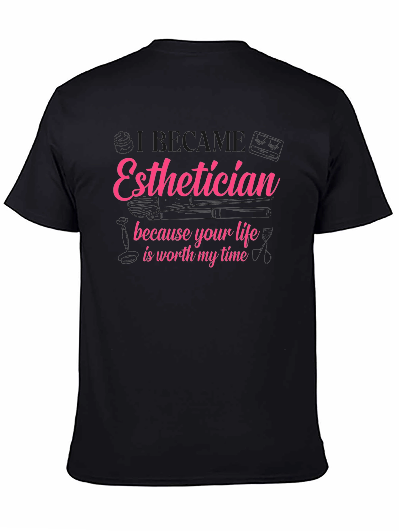 Esthetician T-Shirt - Life is Worth My Time