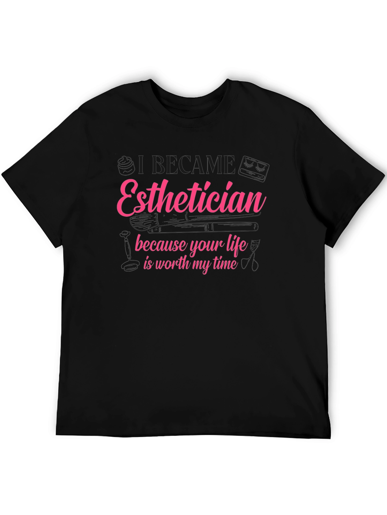 Esthetician T-Shirt - Life is Worth My Time