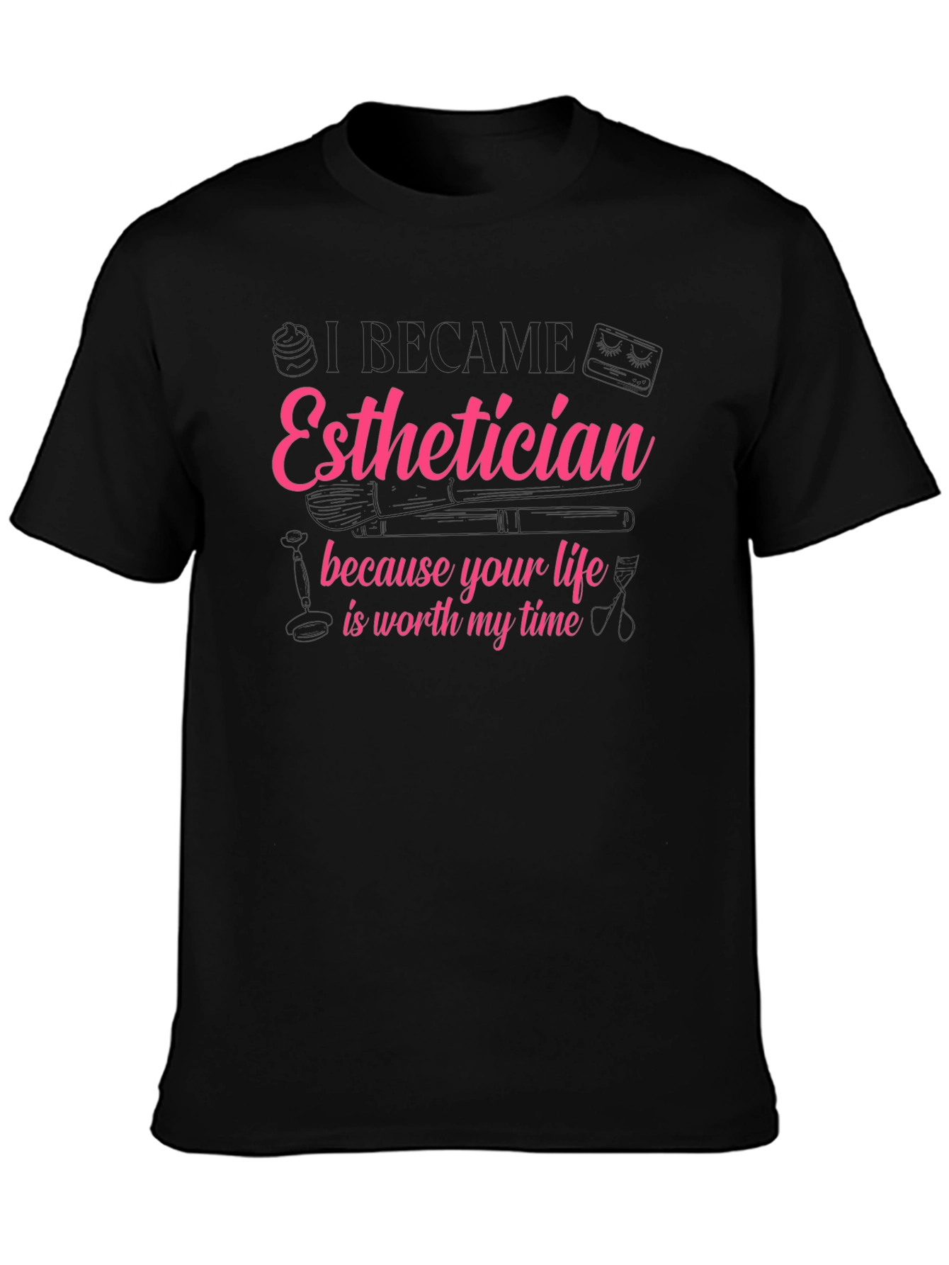 Esthetician T-Shirt - Life is Worth My Time