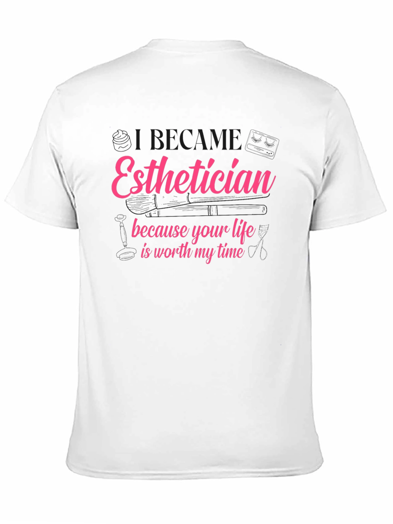 Esthetician T-Shirt - Life is Worth My Time