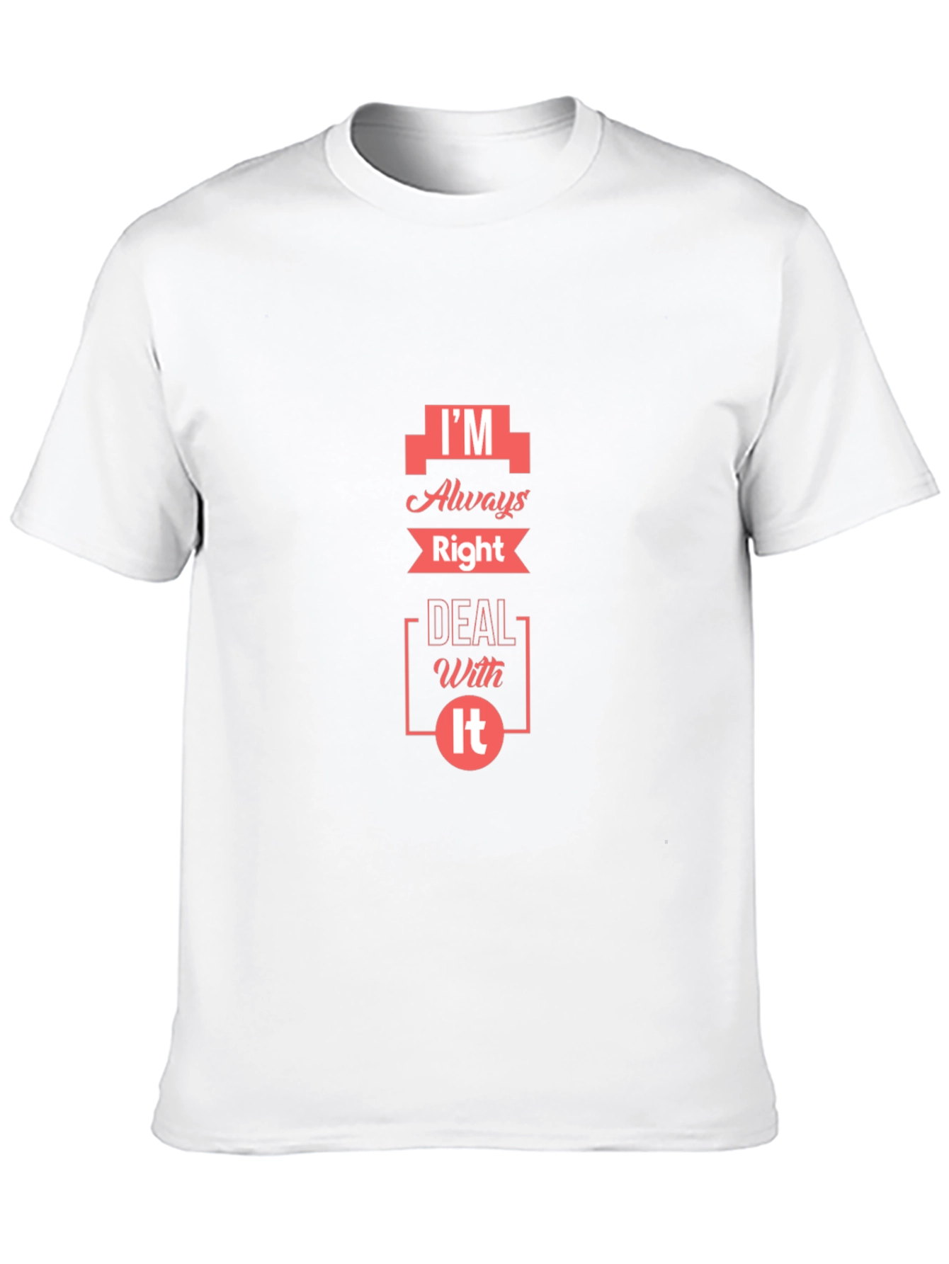 Im Always Right T-Shirt - Funny Slogan Tee