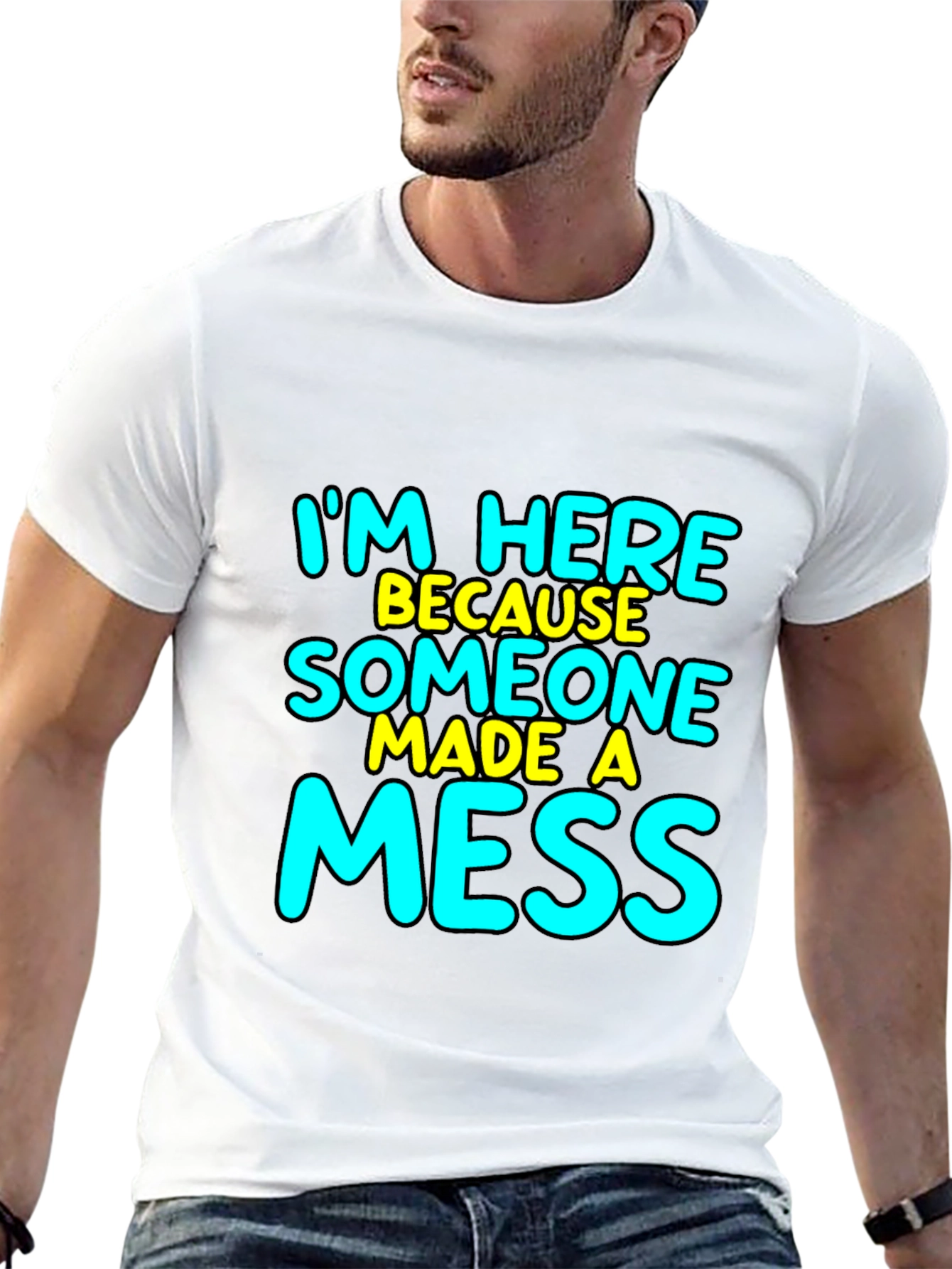 Im Here Because Someone Made A Mess T-Shirt