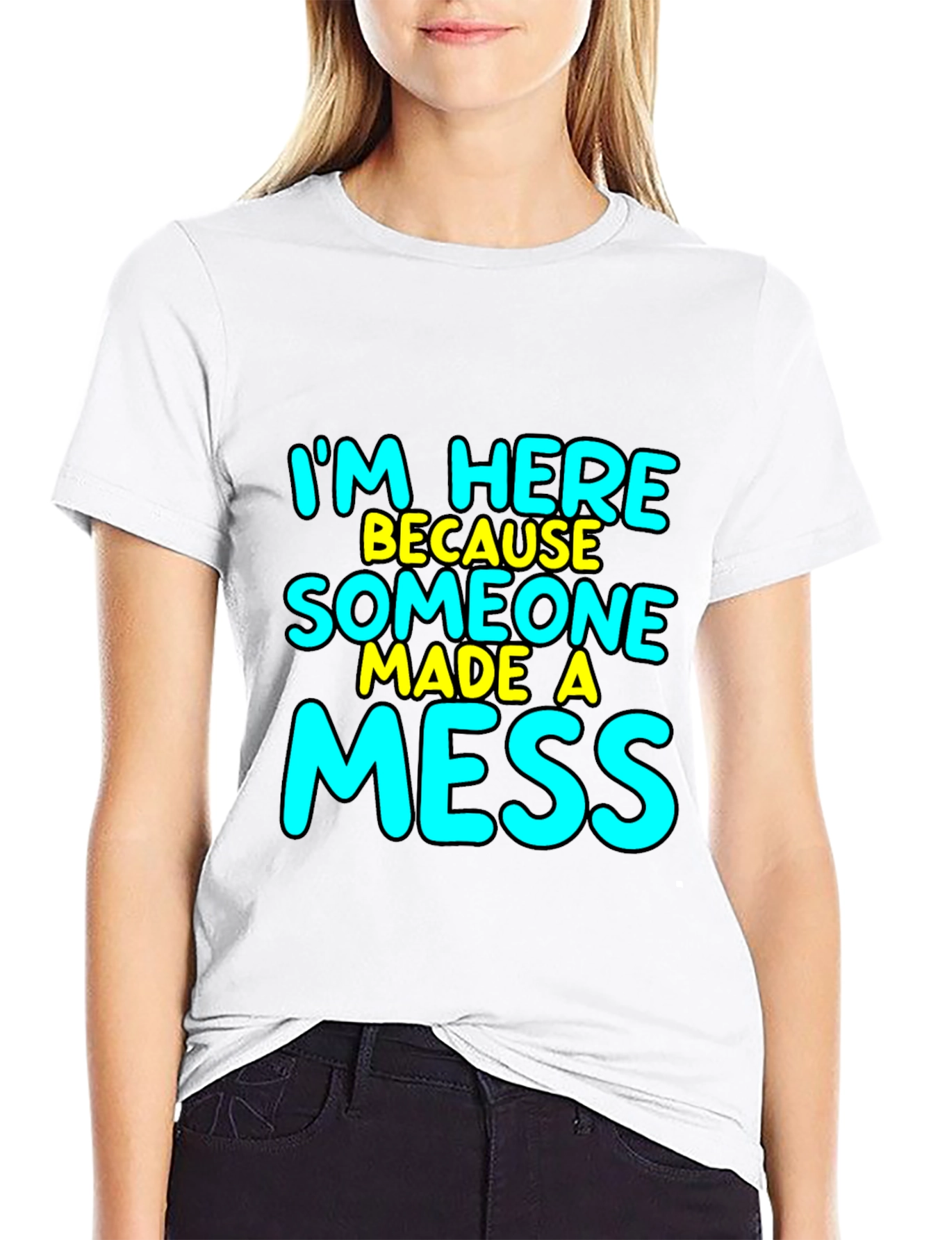 Im Here Because Someone Made A Mess T-Shirt