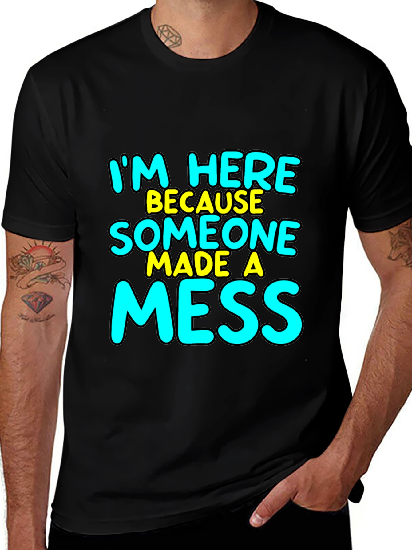 Im Here Because Someone Made A Mess T-Shirt