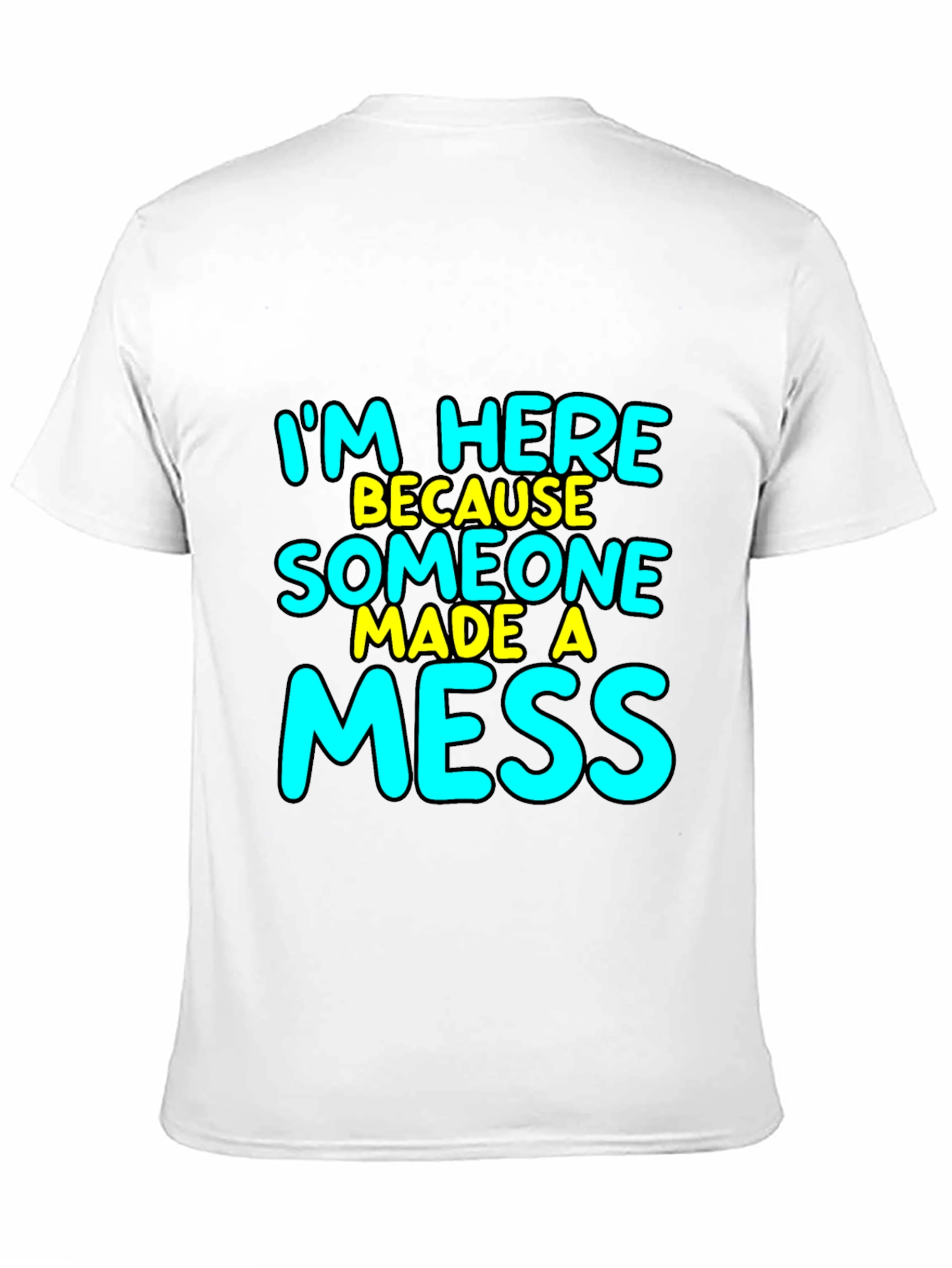 Im Here Because Someone Made A Mess T-Shirt