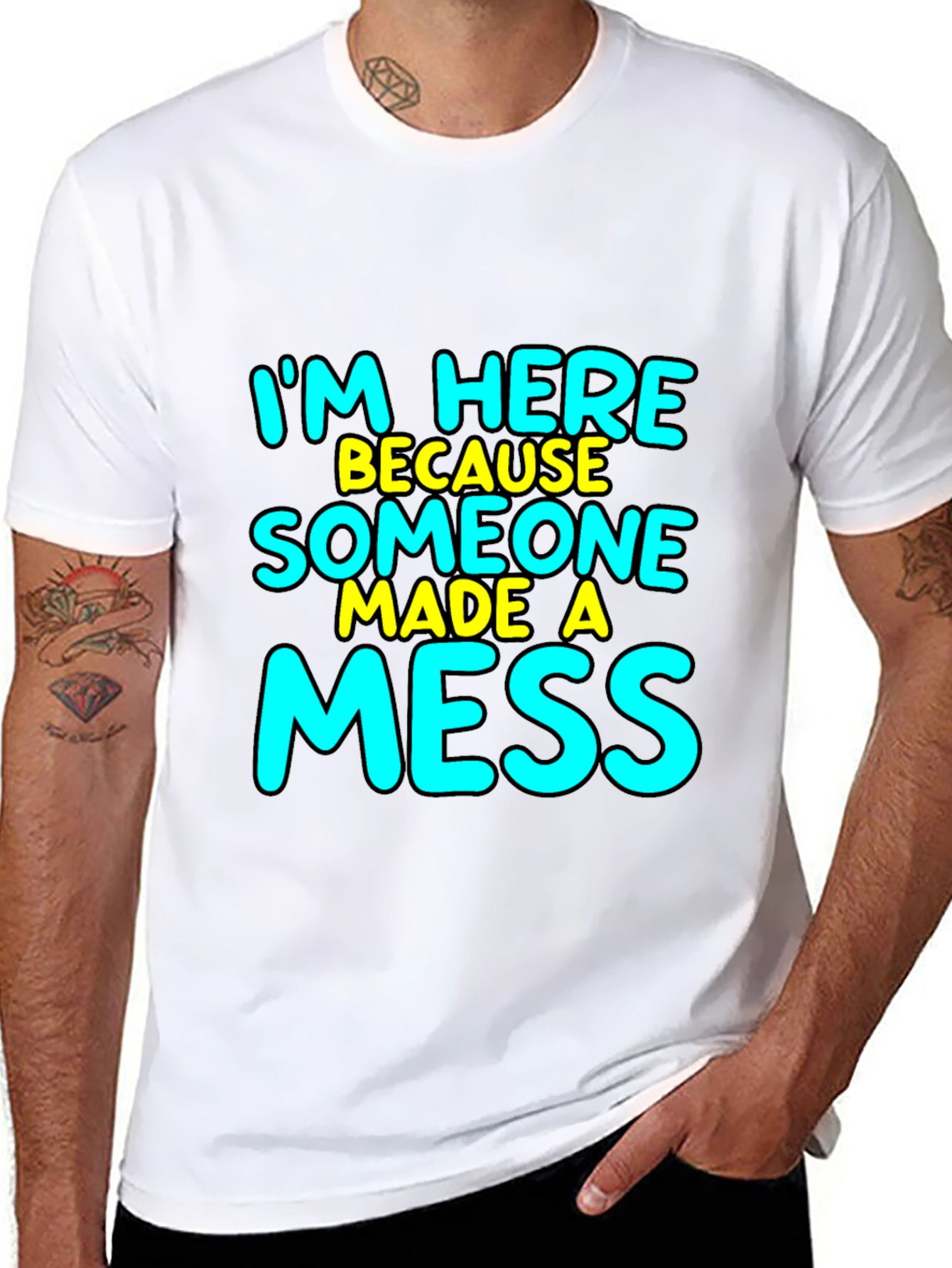 Im Here Because Someone Made A Mess T-Shirt