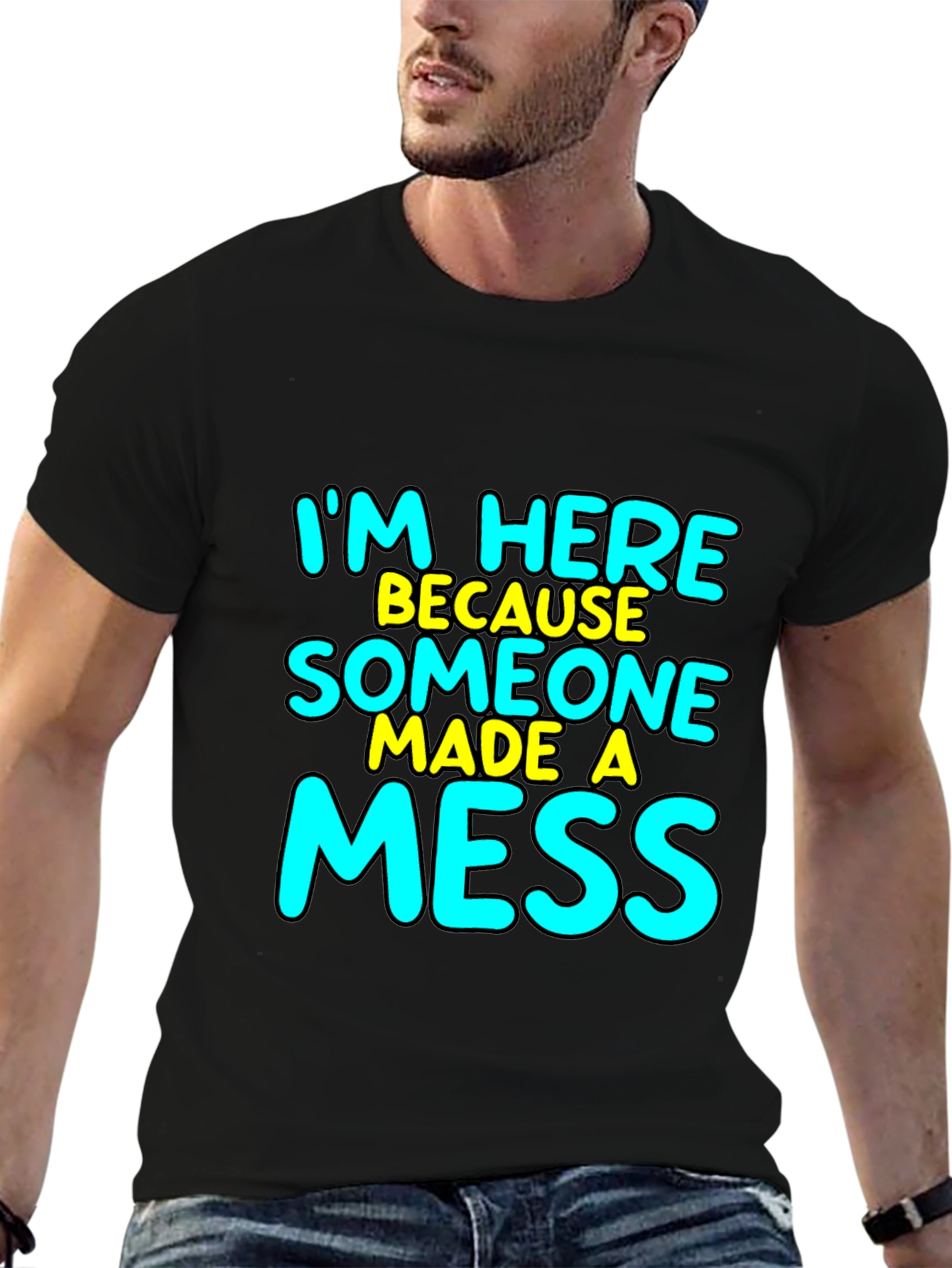 Im Here Because Someone Made A Mess T-Shirt