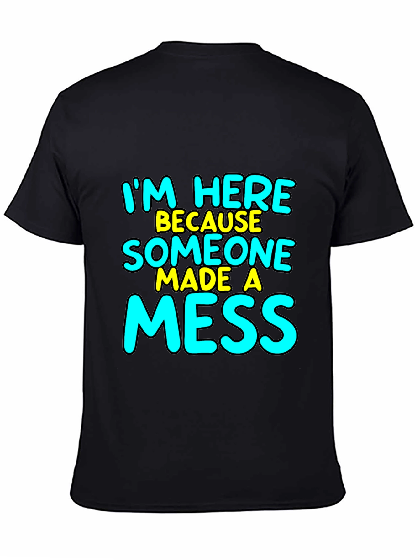 Im Here Because Someone Made A Mess T-Shirt