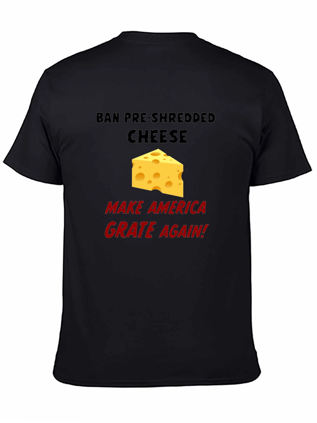 Ban Pre-Shredded Cheese T-Shirt - Grate Again!