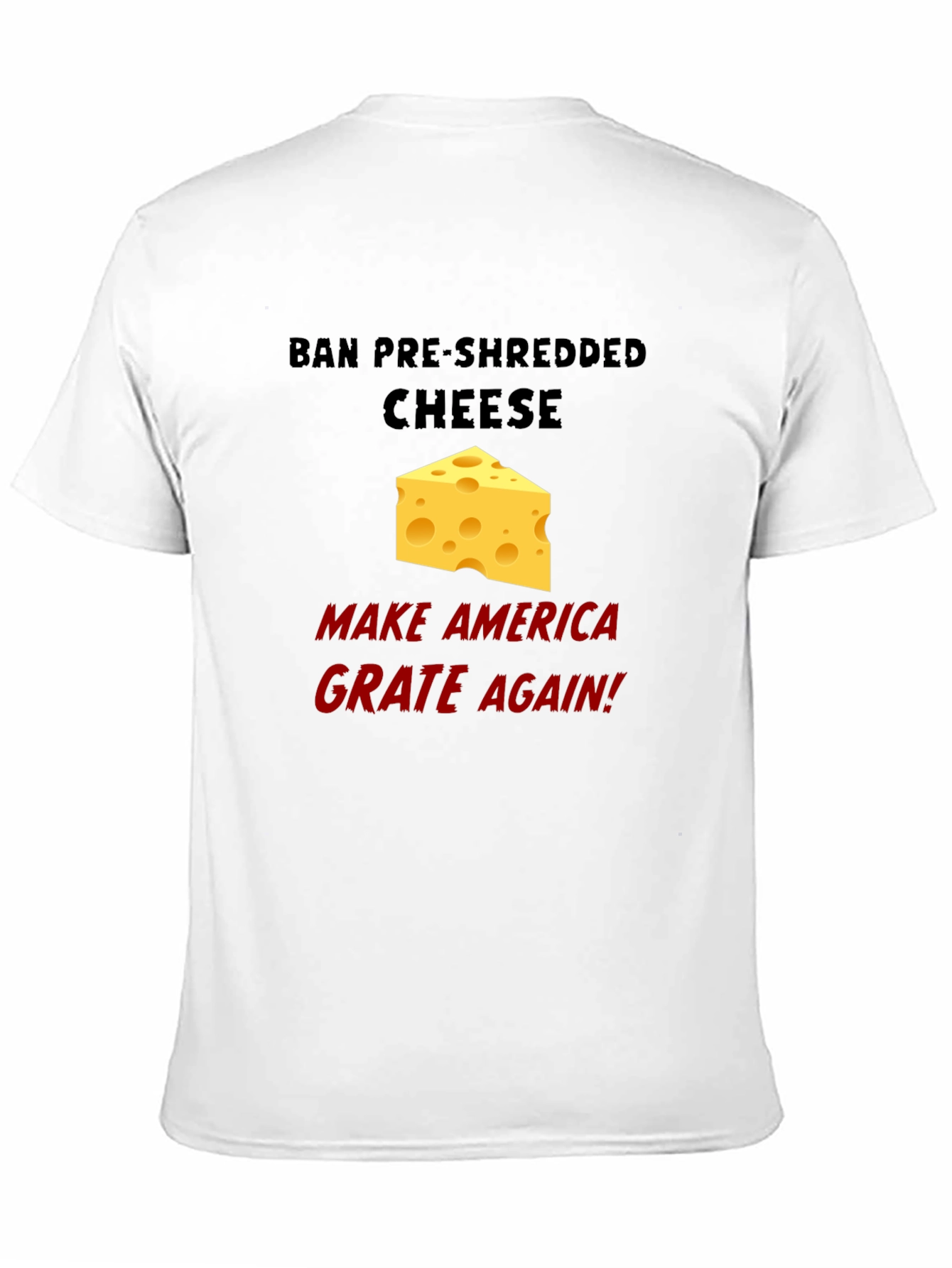 Ban Pre-Shredded Cheese T-Shirt - Grate Again!