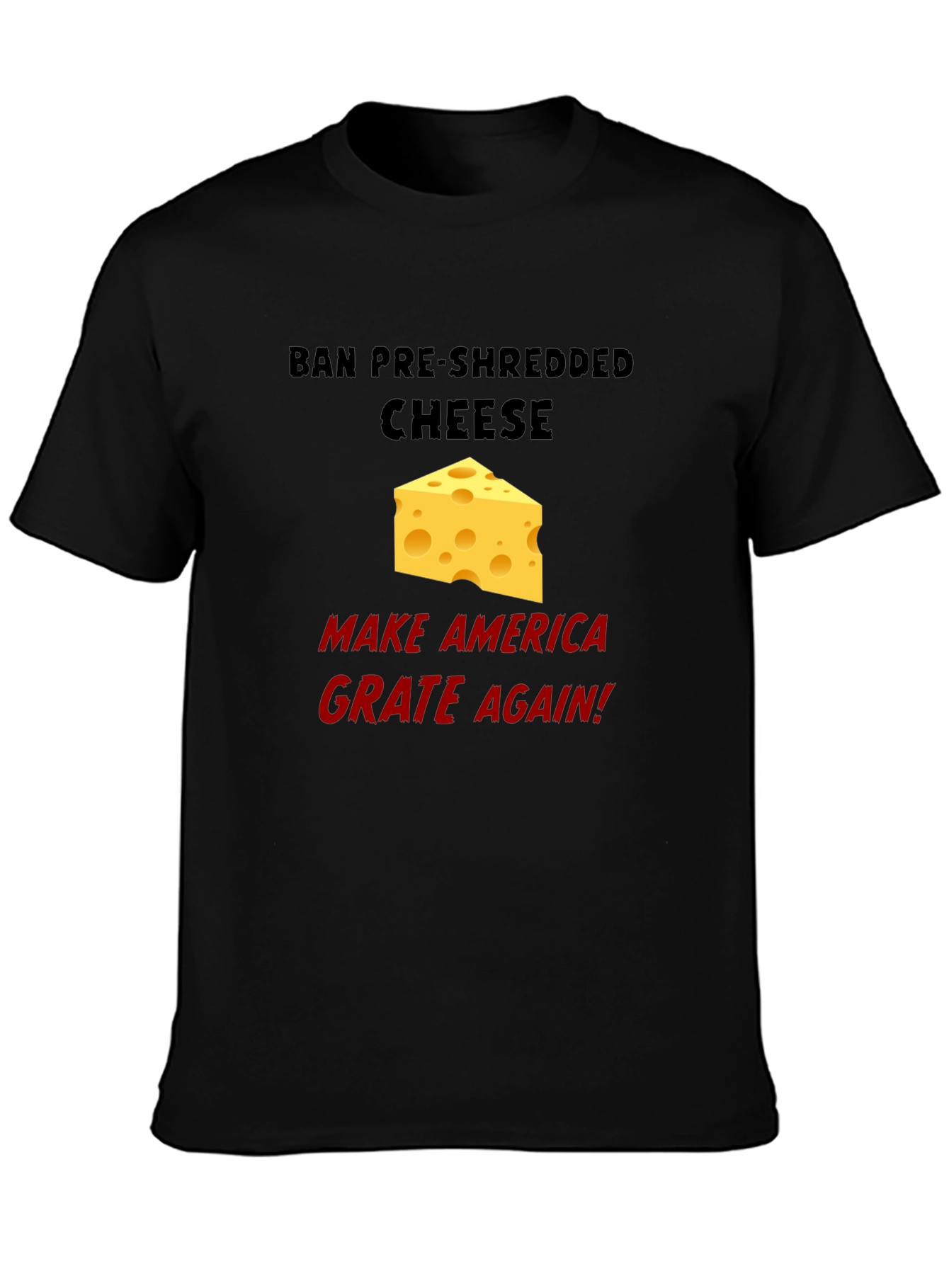 Ban Pre-Shredded Cheese T-Shirt - Grate Again!
