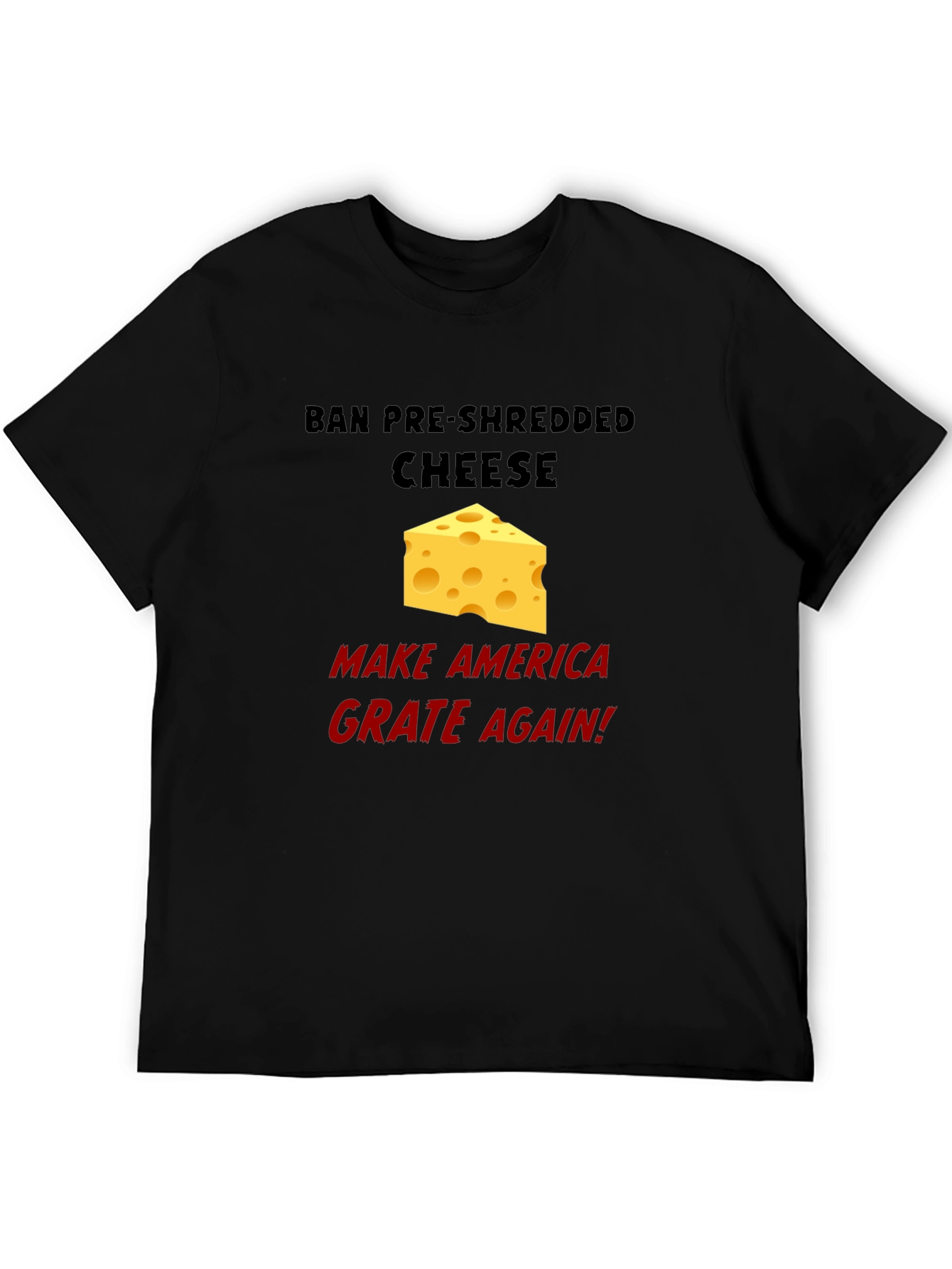 Ban Pre-Shredded Cheese T-Shirt - Grate Again!