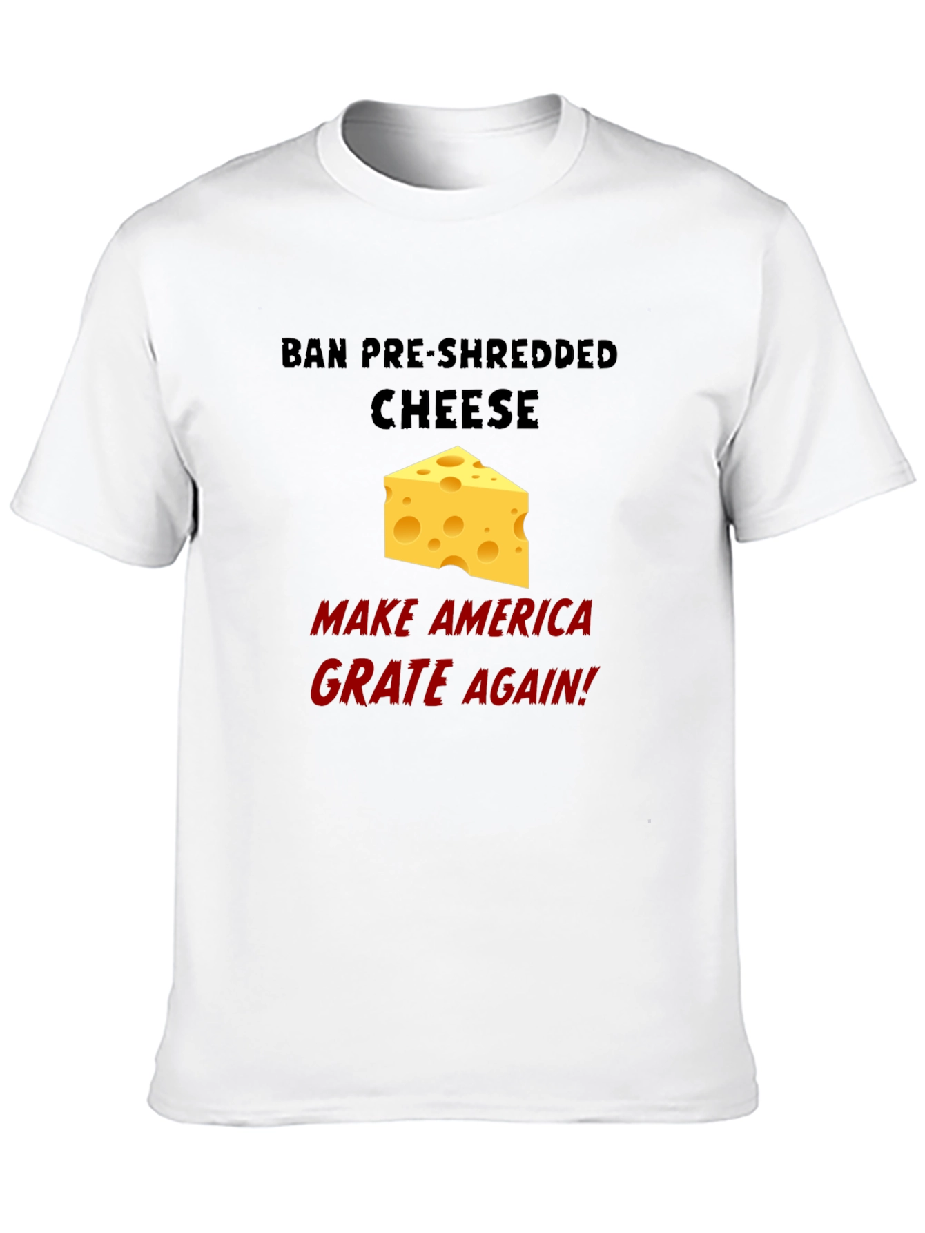 Ban Pre-Shredded Cheese T-Shirt - Grate Again!
