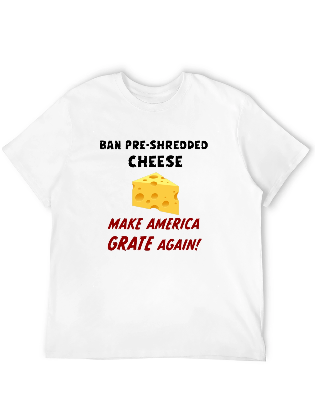 Ban Pre-Shredded Cheese T-Shirt - Grate Again!